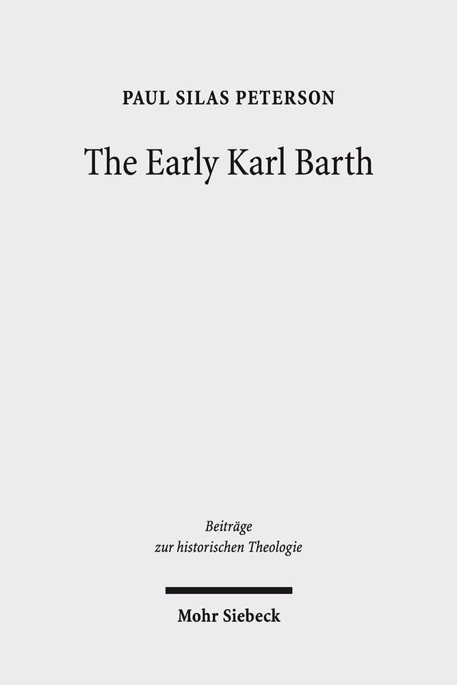 The Early Karl Barth: Historical Contexts and Intellectual Formation 1905-1935 (Beiträge zur historischen Theologie, Band 184) Religion & Esotericism