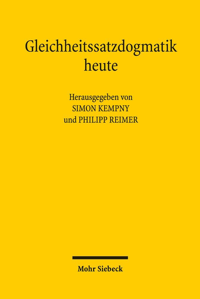 Gleichheitssatzdogmatik heute: Beiträge und Ergebnisse des Gleichheitsrechtlichen Arbeitsgesprächs vom 3. bis 5. April 2016 in der Fritz-Thyssen-Stiftung, Köln Law