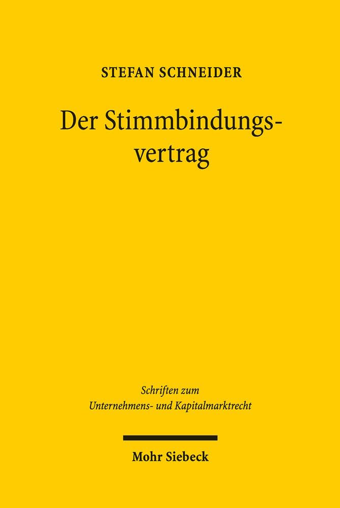 Der Stimmbindungsvertrag: Eine prinzipiengeleitete Untersuchung im System der Aktiengesellschaft (Schriften zum Unternehmens- und Kapitalmarktrecht, Band 41) Law