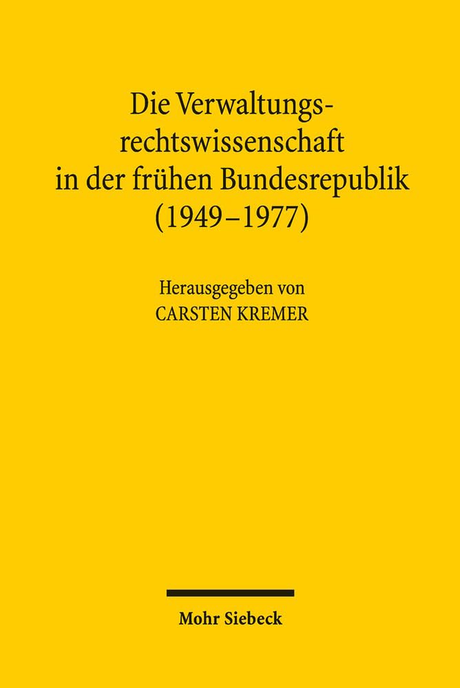 Die Verwaltungsrechtswissenschaft in der frühen Bundesrepublik (1949-1977) Law