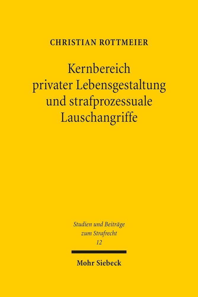 Kernbereich privater Lebensgestaltung und strafprozessuale Lauschangriffe (Studien und Beiträge zum Strafrecht, Band 12) Law