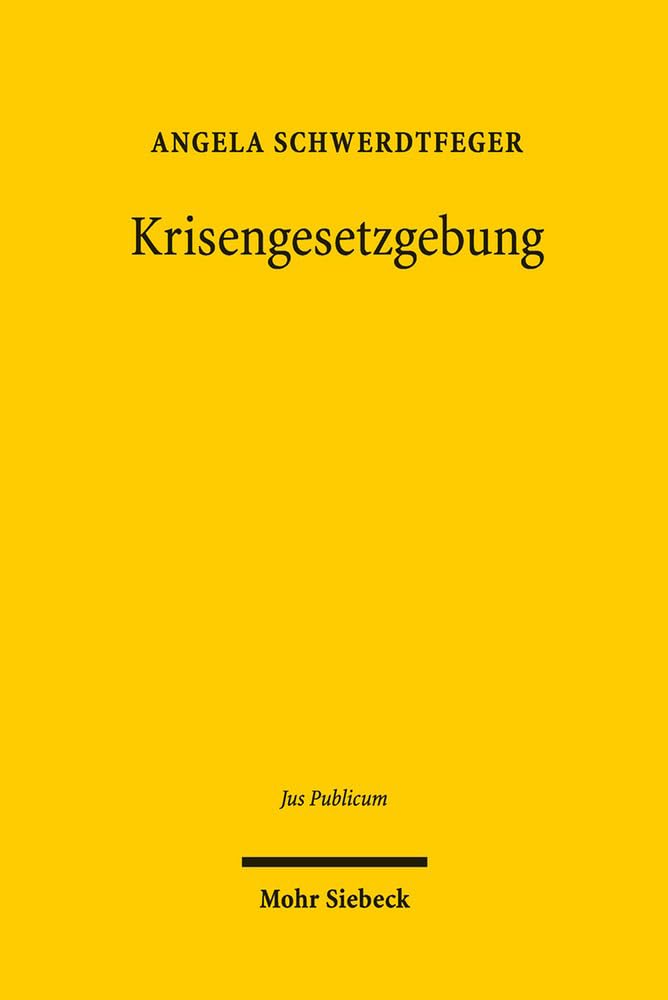 Krisengesetzgebung: Funktionsgerechte Organstruktur und Funktionsfähigkeit als Maßstäbe der Gewaltenteilung (Jus Publicum, Band 274) Law