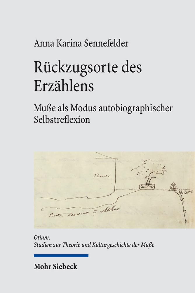 Rückzugsorte des Erzählens: Muße als Modus autobiographischer Selbstreflexion (Otium, Band 7) Philosophy