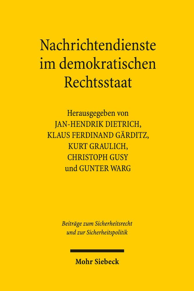 Nachrichtendienste im demokratischen Rechtsstaat: Kontrolle - Rechtsschutz - Kooperationen (Beiträge zum Sicherheitsrecht und zur Sicherheitspolitik, Band 1) Law