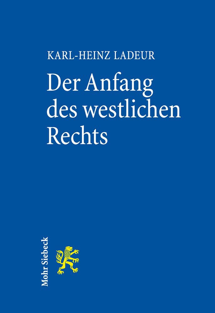 Der Anfang des westlichen Rechts: Die Christianisierung der römischen Rechtskultur und die Entstehung des universalen Rechts Law