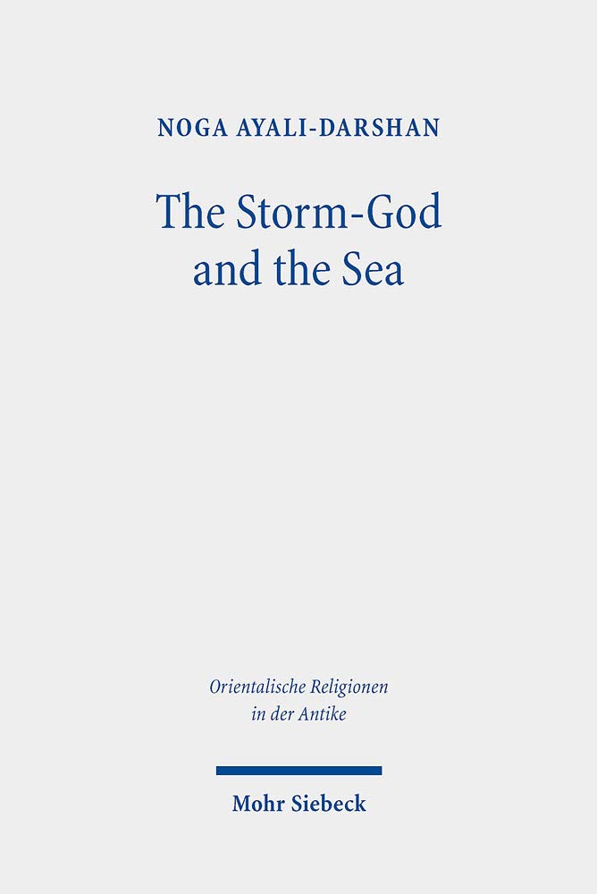 The Storm-God and the Sea: The Origin, Versions, and Diffusion of a Myth Throughout the Ancient Near East book