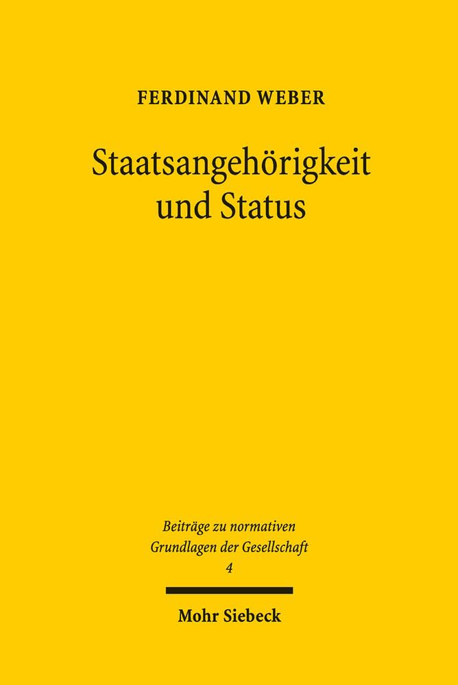 Staatsangehörigkeit und Status: Statik und Dynamik politischer Gemeinschaftsbildung (Beiträge zu normativen Grundlagen der Gesellschaft, Band 4) Law