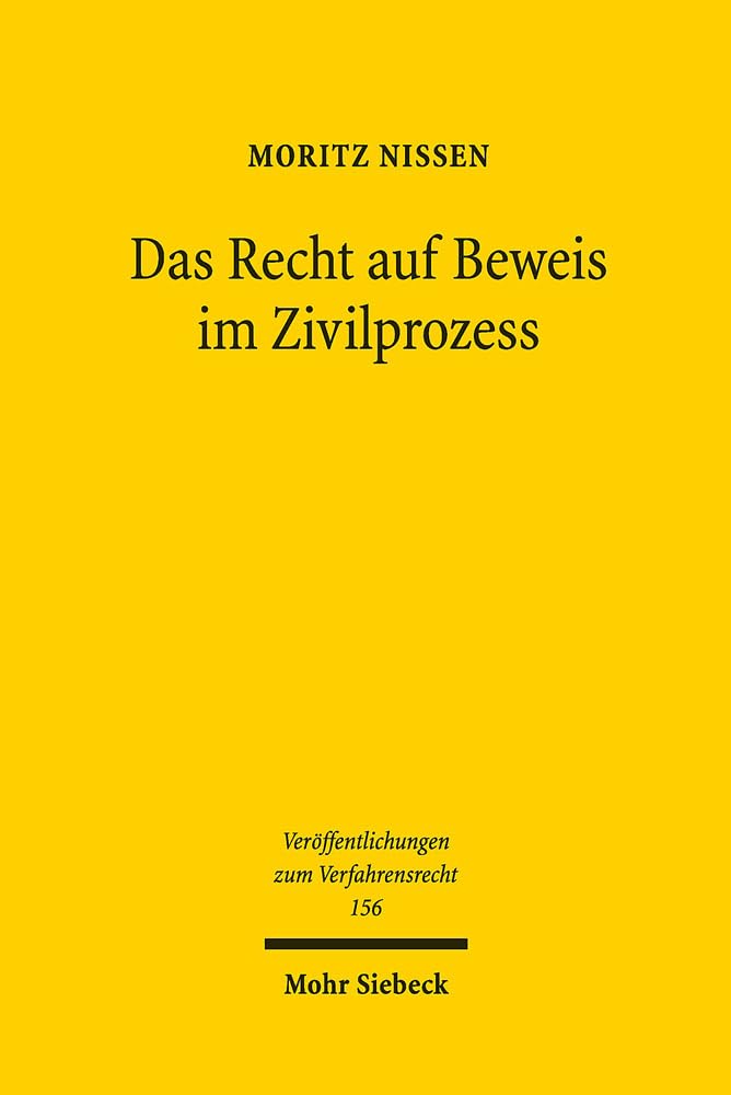 Das Recht auf Beweis im Zivilprozess (Veröffentlichungen zum Verfahrensrecht, Band 156) Law