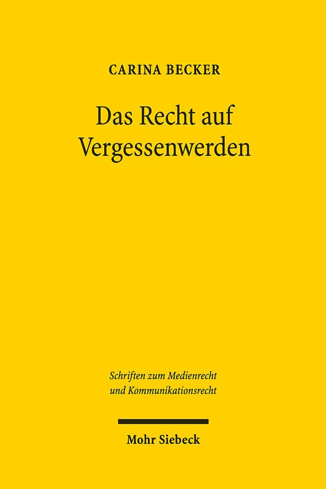 Das Recht auf Vergessenwerden: Dissertationsschrift (SMKR, Band 4) Law
