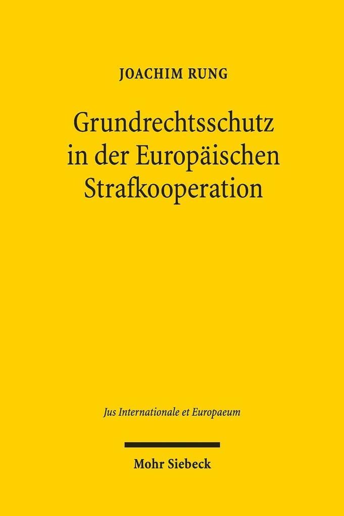 Grundrechtsschutz in der Europäischen Strafkooperation: Die Vorgaben der Charta der Grundrechte der Europäischen Union für den Europäischen Haftbefehl (Jus Internationale et Europaeum, Band 147) Law