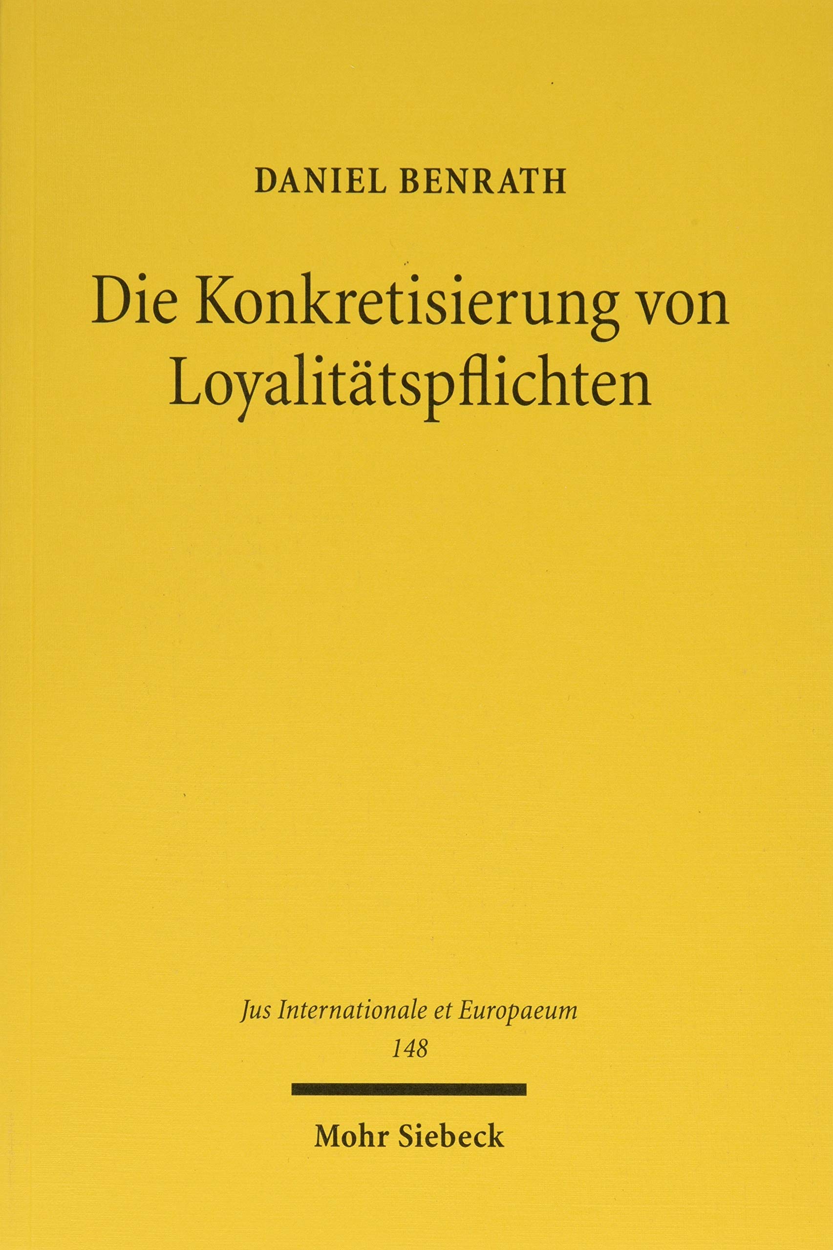 Die Konkretisierung von Loyalitätspflichten: Strukturen und Werkzeuge der Konkretisierung von Verfahrensregelungen in der EU durch den Grundsatz der ... (Jus Internationale et Europaeum, Band 148) Law