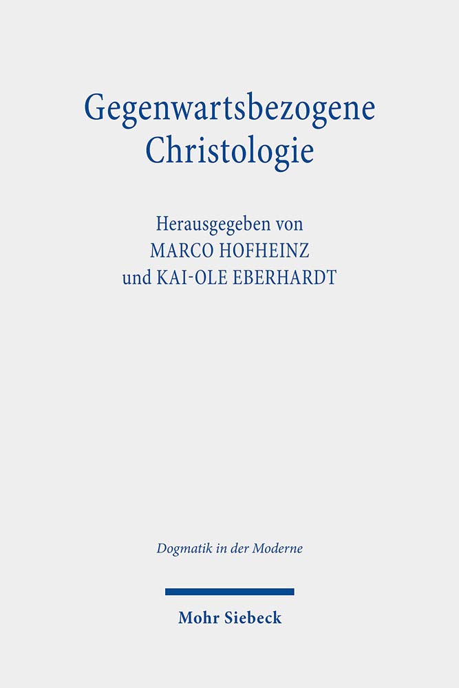 Gegenwartsbezogene Christologie: Denkformen und Brennpunkte angesichts neuer Herausforderungen (Dogmatik in der Moderne, Band 29) Religion & Esotericism