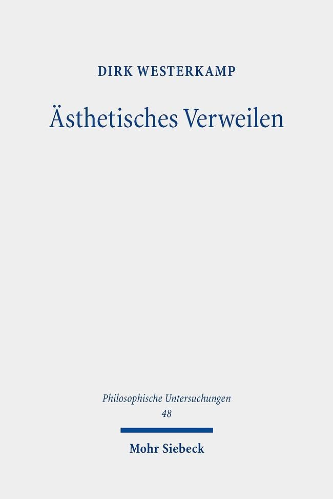Ästhetisches Verweilen (Philosophische Untersuchungen, Band 48) Philosophy