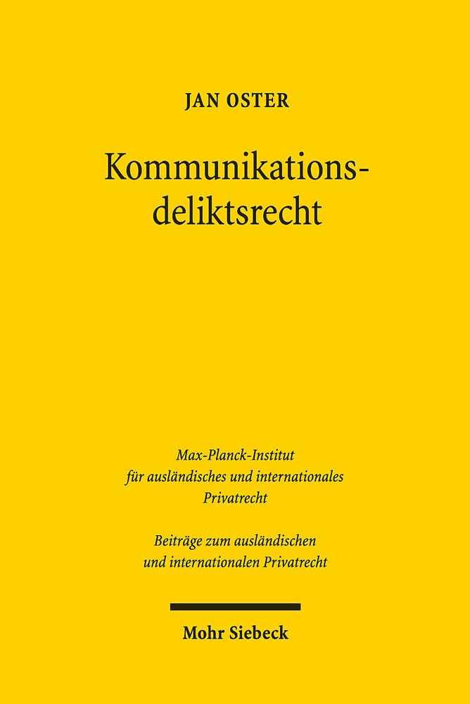 Kommunikationsdeliktsrecht: Eine transnationale Untersuchung am Beispiel des Ehrschutzes (Beiträge zum ausländischen und internationalen Privatrecht, Band 128) Law