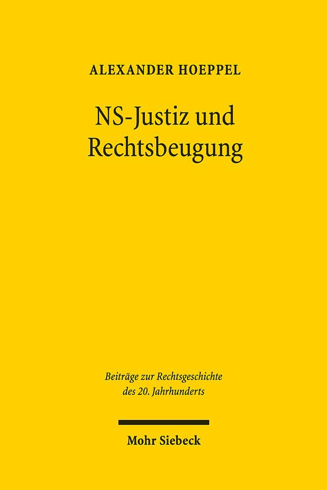 NS-Justiz und Rechtsbeugung: Die strafrechtliche Ahndung deutscher Justizverbrechen nach 1945 (Beiträge zur Rechtsgeschichte des 20. Jahrhunderts, Band 109) Law