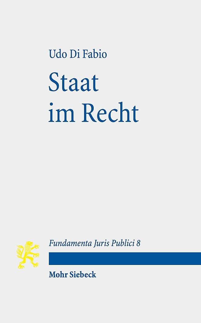 Staat im Recht: Mit Kommentaren von Karl-Heinz Ladeur und Christoph Möllers (Fundamenta Juris Publici, Band 8) Law