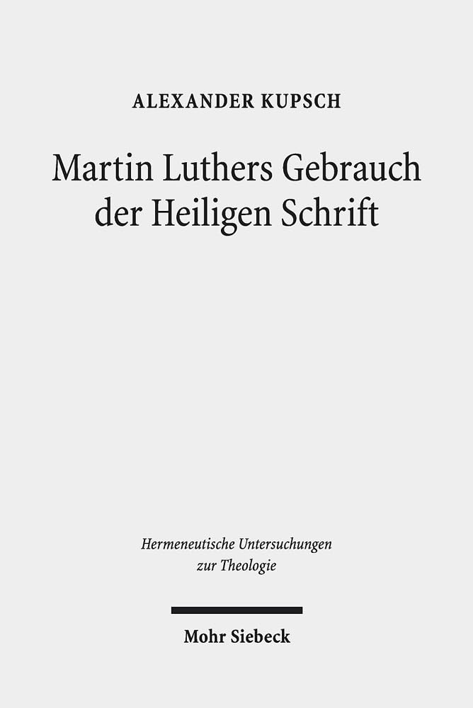 Martin Luthers Gebrauch der Heiligen Schrift: Untersuchungen zur Schriftautorität in Gottesdienst und gesellschaftlicher Öffentlichkeit (Hermeneutische Untersuchungen zur Theologie, Band 77) Religion & Esotericism