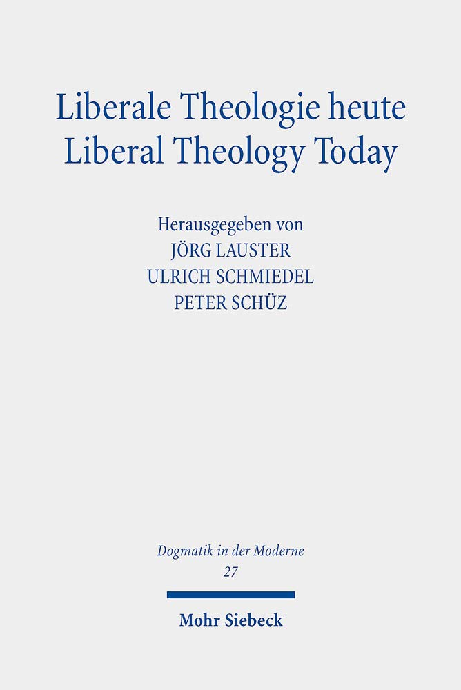 Liberale Theologie heute - Liberal Theology Today (Dogmatik in der Moderne, Band 27) Religion & Esotericism