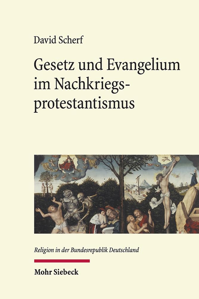 Gesetz und Evangelium im Nachkriegsprotestantismus: Eine Untersuchung am Beispiel von Ernst Wolf, Helmut Thielicke und Carl Heinz Ratschow (Religion in der Bundesrepublik Deutschland, Band 5) German history