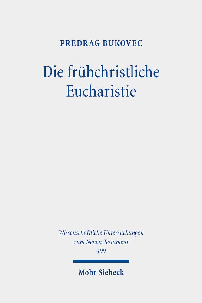Die frühchristliche Eucharistie: Dissertationsschrift (Wissenschaftliche Untersuchungen zum Neuen Testament, Band 499) Politics & History
