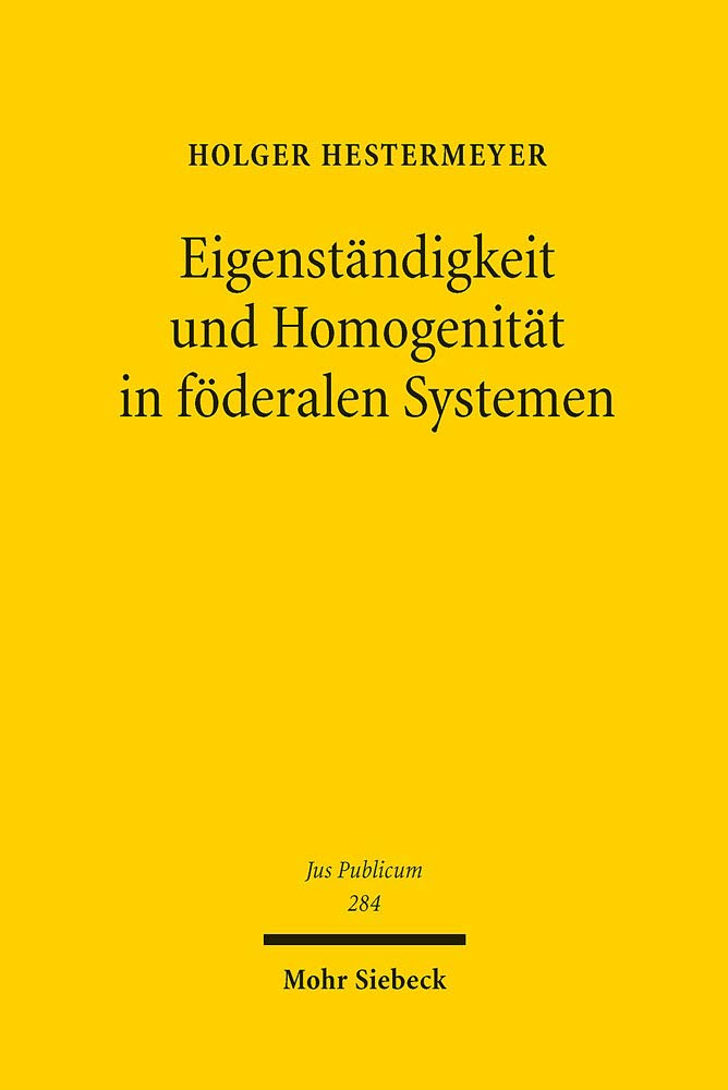 Eigenständigkeit und Homogenität in föderalen Systemen: Eine vergleichende Studie der föderalen Ordnungen der Bundesrepublik Deutschland, der ... Europäischen Union (Jus Publicum, Band 284) Law