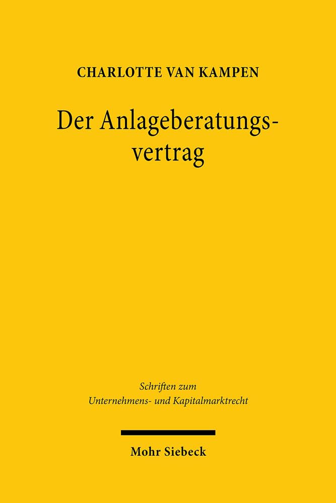 Der Anlageberatungsvertrag: Untersuchung der Haftungsgrundlage bei fehlerhafter Anlageberatung (Schriften zum Unternehmens- und Kapitalmarktrecht, Band 80) Law