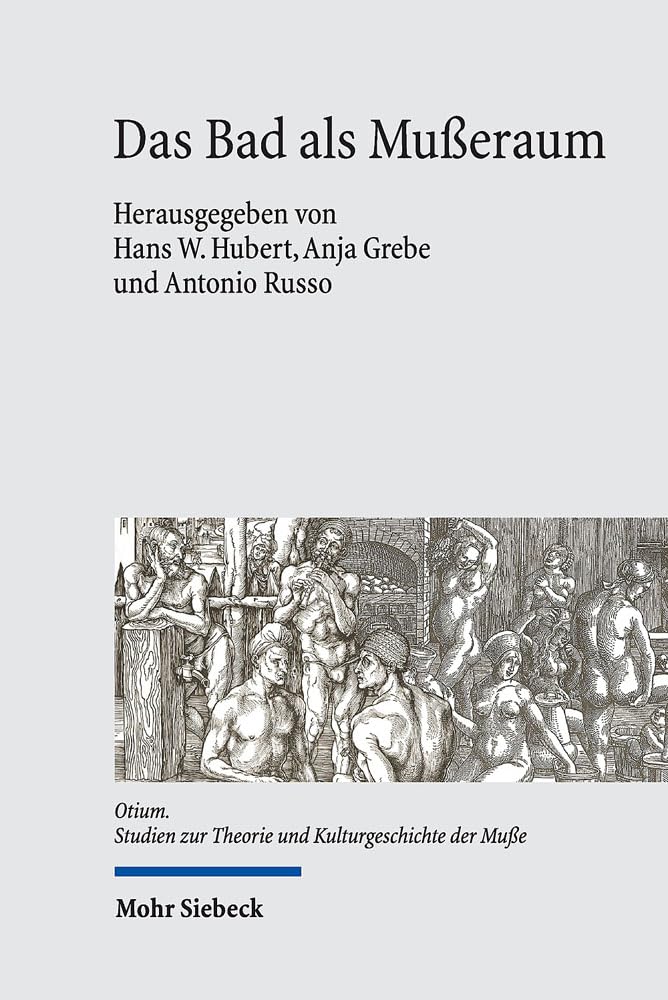 Das Bad als Mußeraum: Räume, Träger und Praktiken der Badekultur von der Antike bis zur Gegenwart (Otium, Band 13) Social Sciences