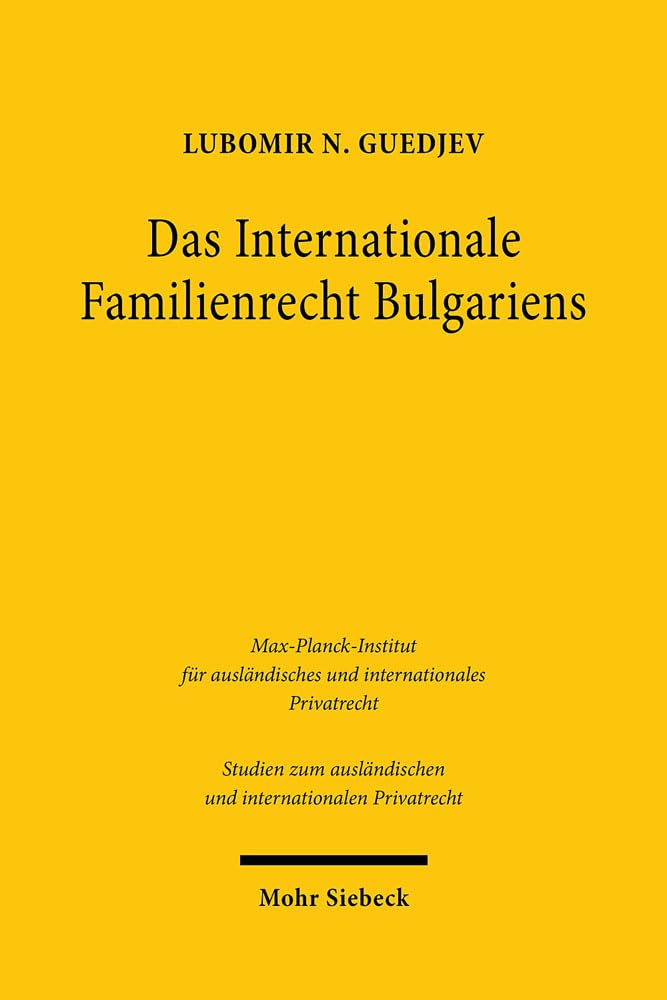 Das Internationale Familienrecht Bulgariens: Dissertationsschrift (Studien zum ausländischen und internationalen Privatrecht, Band 449) Law