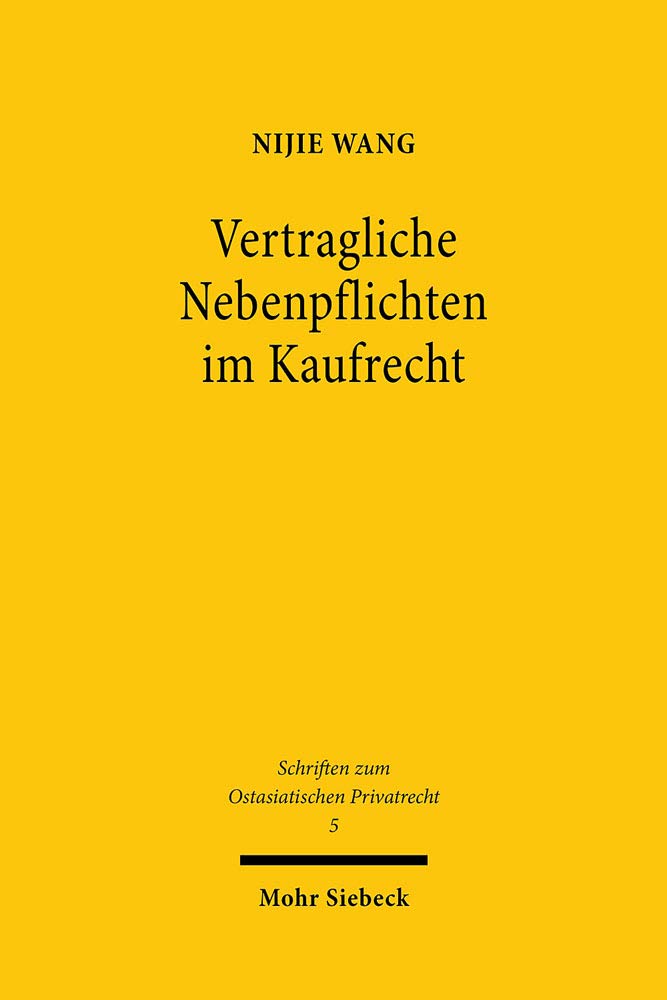 Vertragliche Nebenpflichten im Kaufrecht: Eine rechtshistorische Untersuchung vom römischen über das deutsche zum chinesischen Recht (OstAPrivR, Band 5) Law