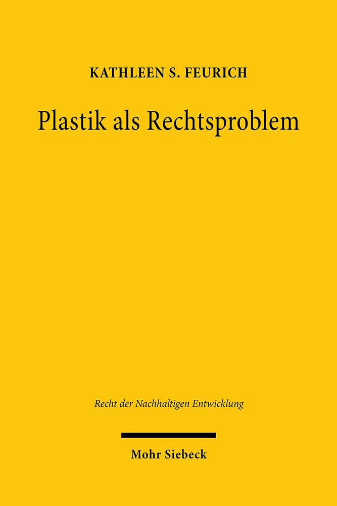 Plastik als Rechtsproblem: Dissertationsschrift (Recht der Nachhaltigen Entwicklung, Band 24) Law