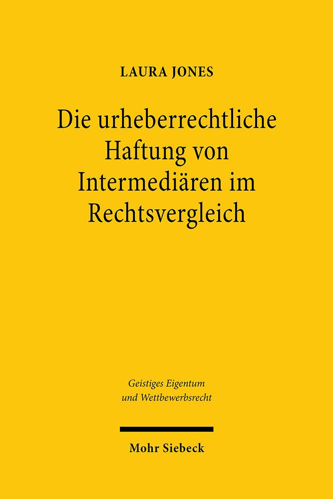 Die urheberrechtliche Haftung von Intermediären im Rechtsvergleich: Dissertationsschrift (Geistiges Eigentum und Wettbewerbsrecht, Band 156) Law