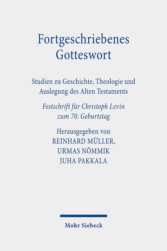 Fortgeschriebenes Gotteswort: Studien zu Geschichte, Theologie und Auslegung des Alten Testaments. Festschrift für Christoph Levin zum 70. Geburtstag Religion & Esotericism