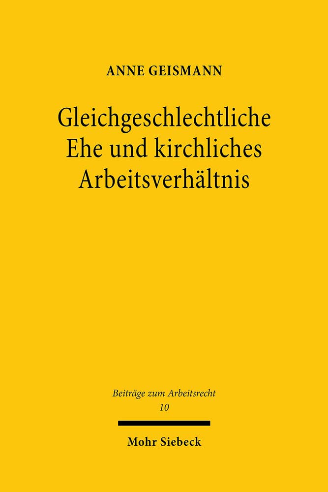 Gleichgeschlechtliche Ehe und kirchliches Arbeitsverhältnis: Dissertationsschrift (Beiträge zum Arbeitsrecht, Band 10) Law