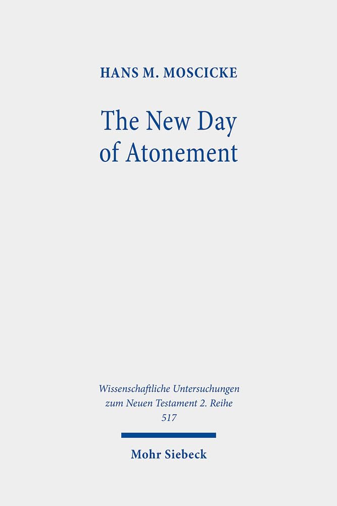 The New Day of Atonement: A Matthean Typology (Wissenschaftliche Untersuchungen zum Neuen Testament 2. Reihe, Band 517) Religion & Esotericism