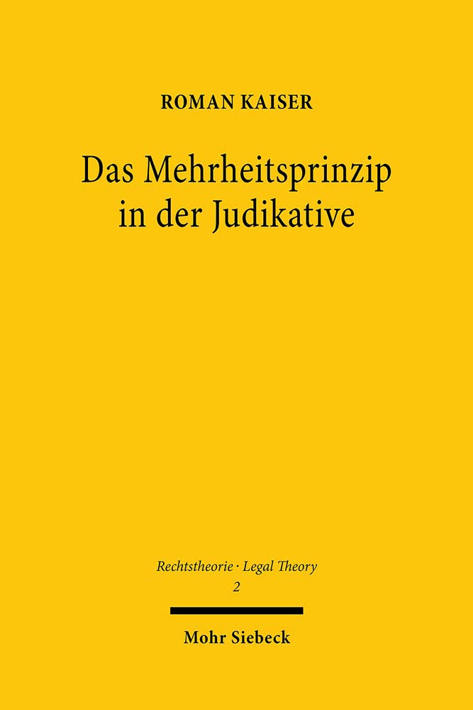 Das Mehrheitsprinzip in der Judikative: Dissertationsschrift (Rechtstheorie - Legal Theory, Band 2) Law