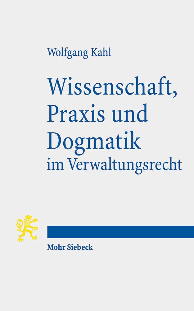 Wissenschaft, Praxis und Dogmatik im Verwaltungsrecht Law