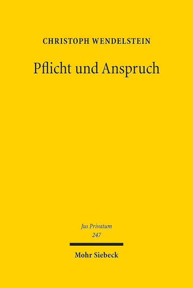 Pflicht und Anspruch: Zugleich ein Beitrag zur Bedeutung subjektiver Rechte im Privatrecht (Jus Privatum, Band 247) Law