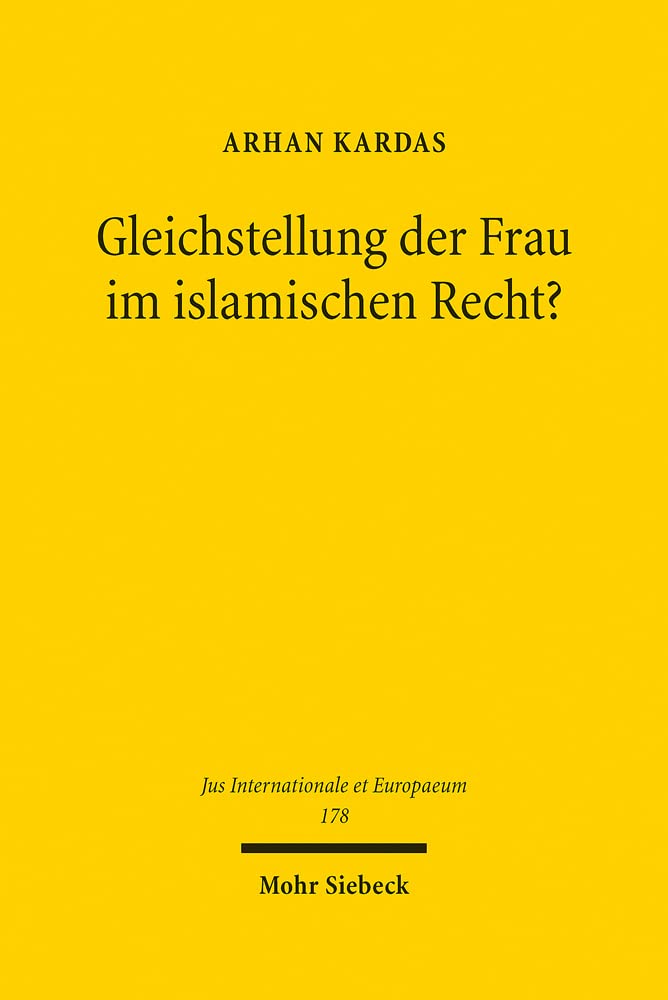 Gleichstellung der Frau im islamischen Recht?: Eine vergleichende Analyse des islam- und menschenrechtlichen Verständnisses unter besonderer ... (Jus Internationale et Europaeum, Band 178) Law