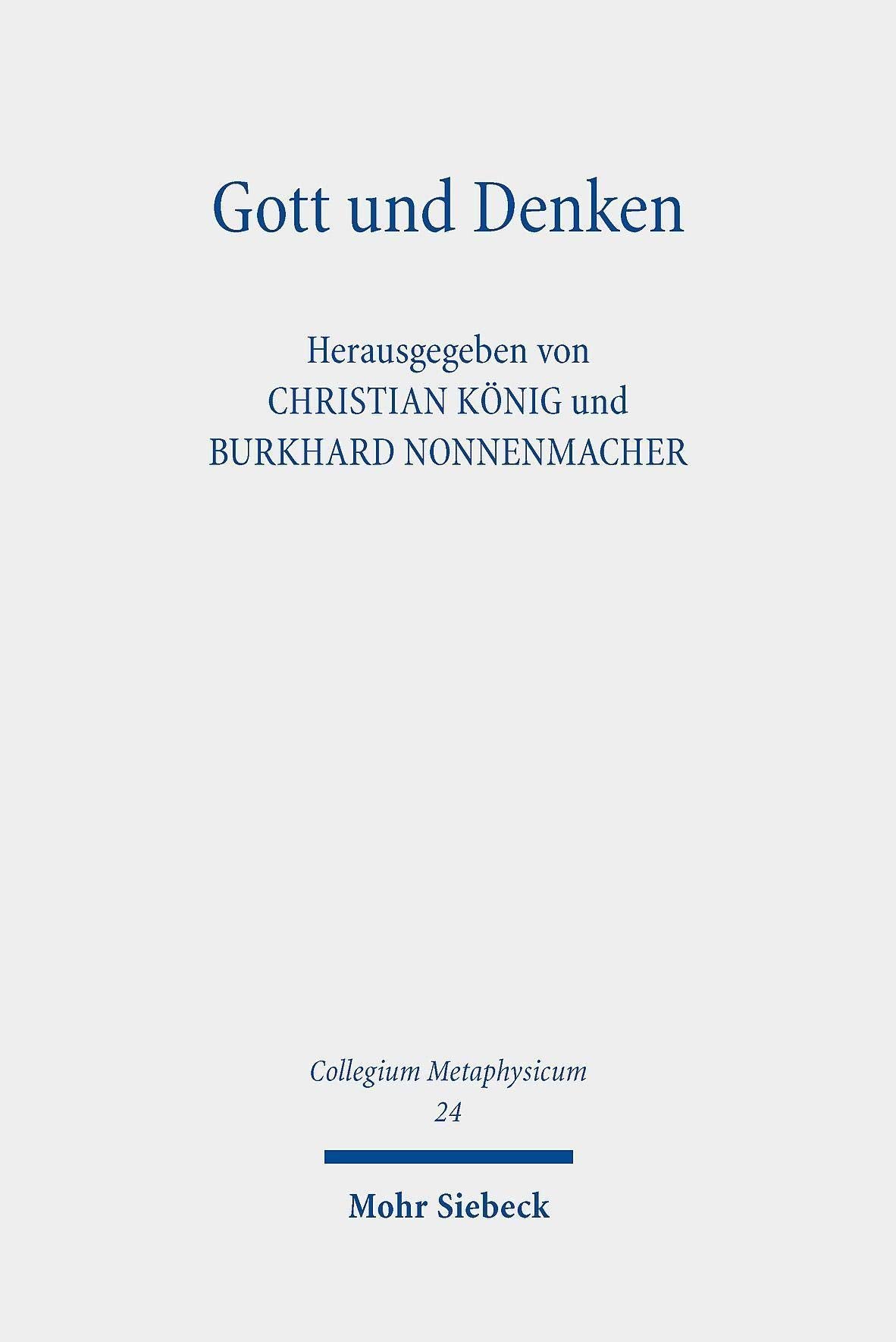 Gott und Denken: Zeitgenössische und klassische Positionen zu zentralen Fragen ihrer Verhältnisbestimmung. Für Friedrich Hermanni zum 60. Geburtstag (Collegium Metaphysicum, Band 24) Philosophy