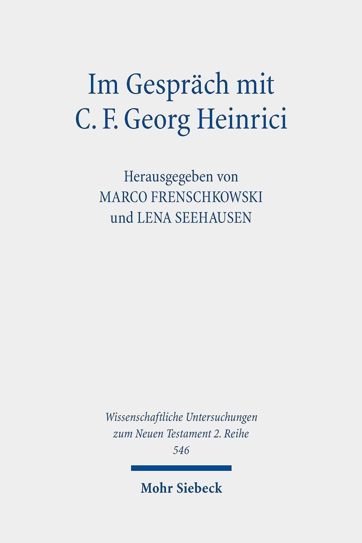 Im Gespräch mit C. F. Georg Heinrici: Beiträge zwischen Theologie und Religionswissenschaft (Wissenschaftliche Untersuchungen zum Neuen Testament 2. Reihe, Band 546) Philosophy