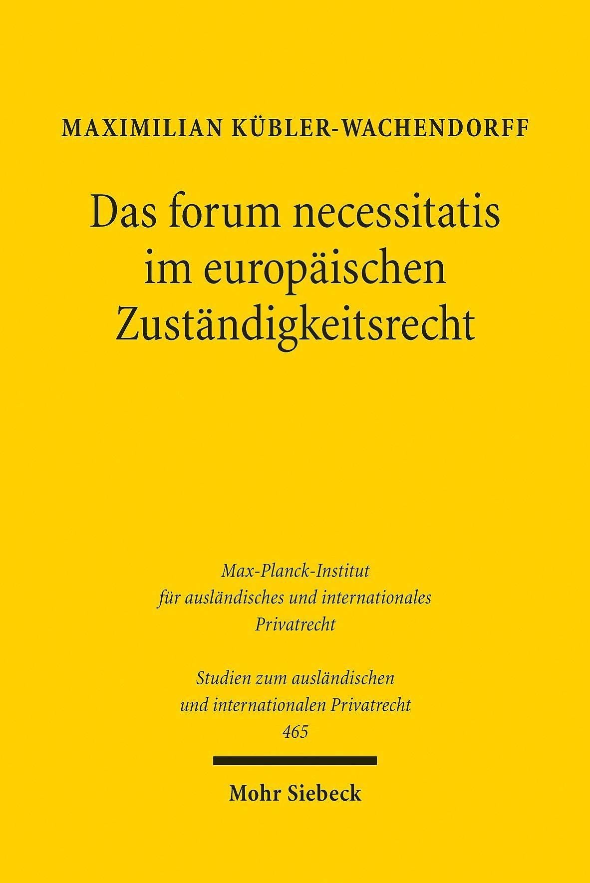 Das forum necessitatis im europäischen Zuständigkeitsrecht (Studien zum ausländischen und internationalen Privatrecht, Band 465) Law
