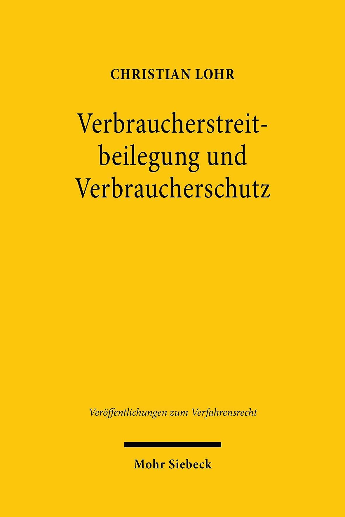 Verbraucherstreitbeilegung und Verbraucherschutz: Die Rolle des Rechts in der Verbraucherschlichtung nach dem VSBG (Veröffentlichungen zum Verfahrensrecht, Band 178) Law