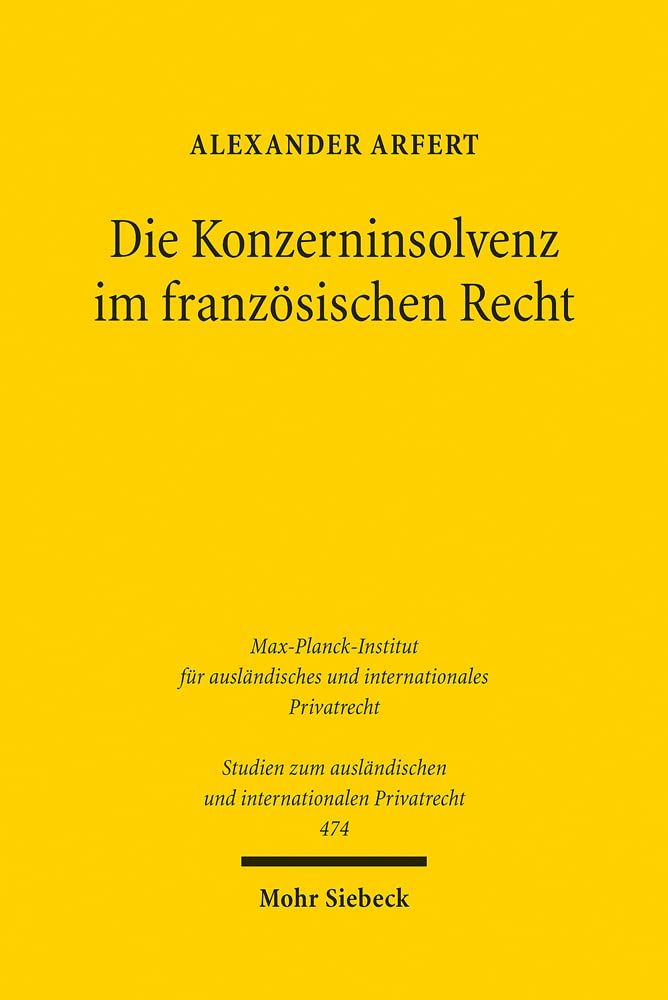 Die Konzerninsolvenz im französischen Recht: Eine Analyse des "Rechts der Unternehmen in Schwierigkeit" (droit des entreprises en difficulté) aus der ... und internationalen Privatrecht, Band 474) Law