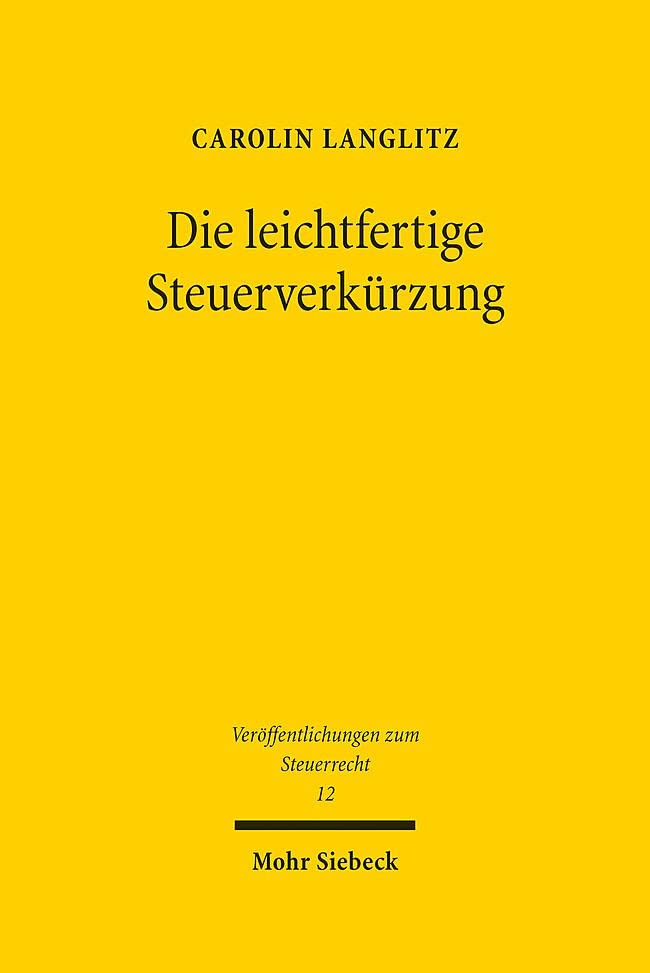 Die leichtfertige Steuerverkürzung: Eine Studie zur Verantwortlichkeit gemäß § 378 AO bei Aufgabenteilung zwischen Steuerpflichtigem und Steuerberater (Veröffentlichungen zum Steuerrecht, Band 12) Law