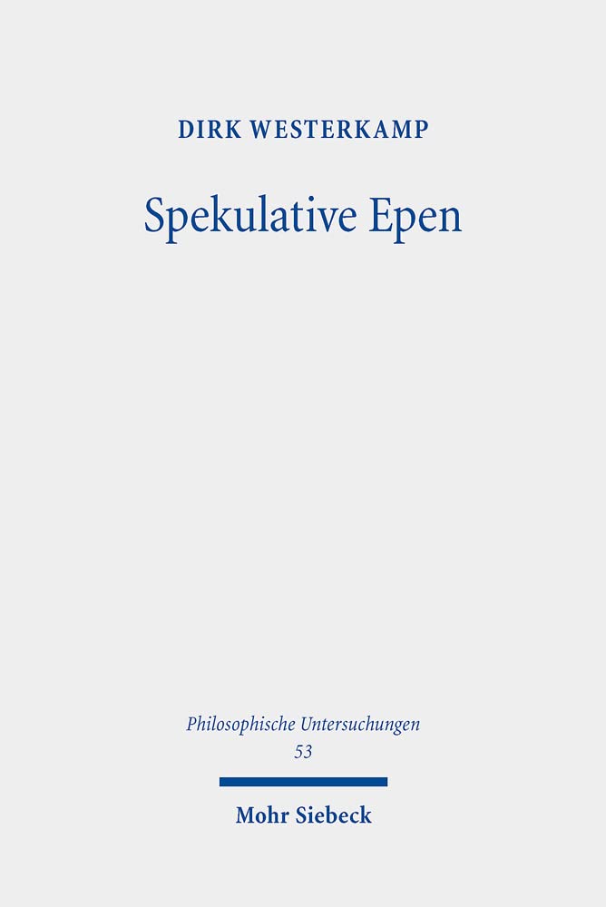Spekulative Epen: Studien zur Sprachphilosophie des Deutschen Idealismus (Philosophische Untersuchungen, Band 53) Philosophy