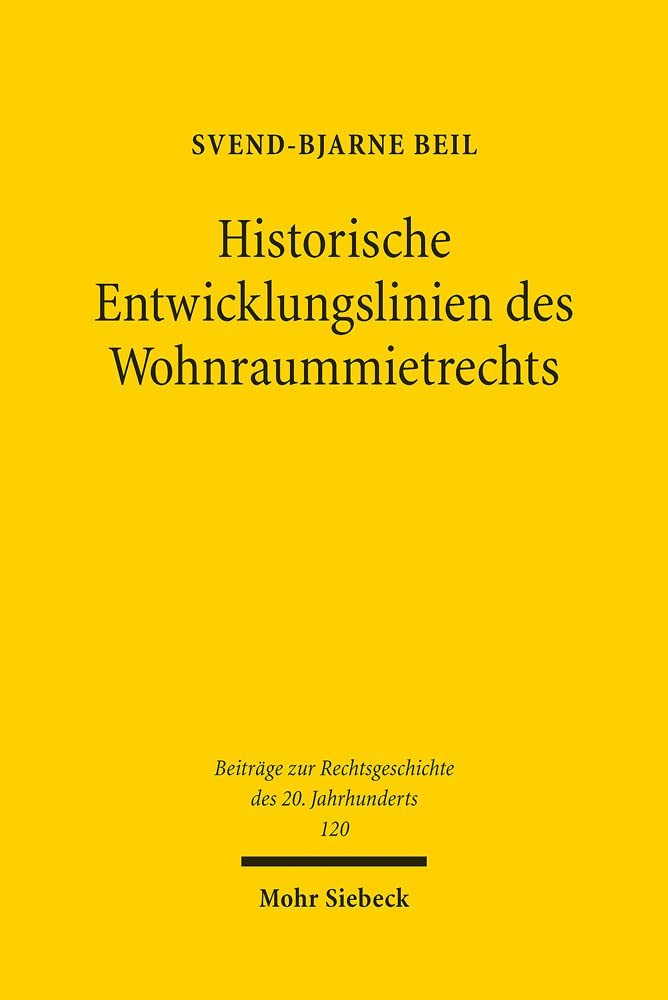 Historische Entwicklungslinien des Wohnraummietrechts: Eine Untersuchung der Wechselwirkungen zwischen Wohnungsmarkt, politischem Wandel und ... des 20. Jahrhunderts, Band 120) Law