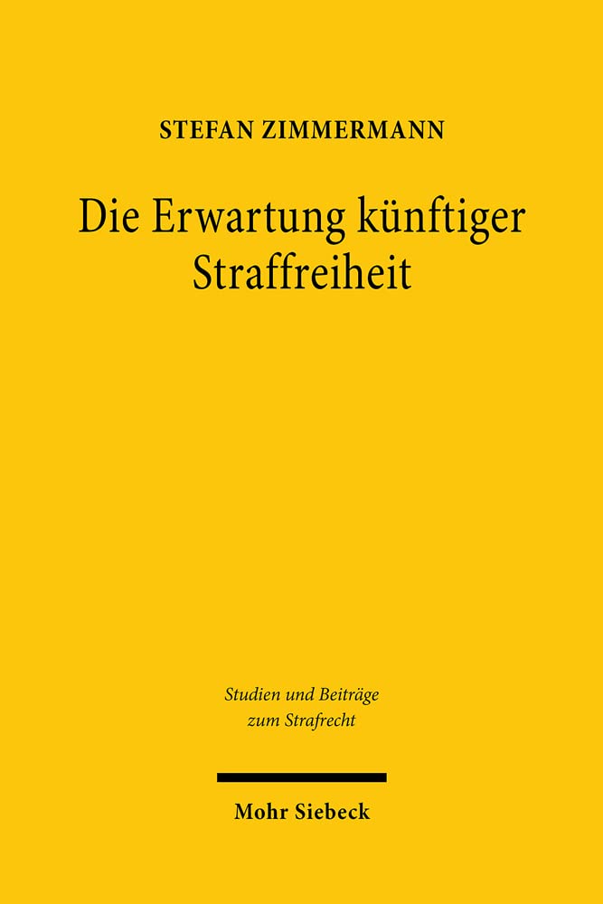 Die Erwartung künftiger Straffreiheit: Eine Untersuchung zur Strafaussetzung zur Bewährung und deren Widerruf wegen einer neuen Straftat (Studien und Beiträge zum Strafrecht, Band 35) Law