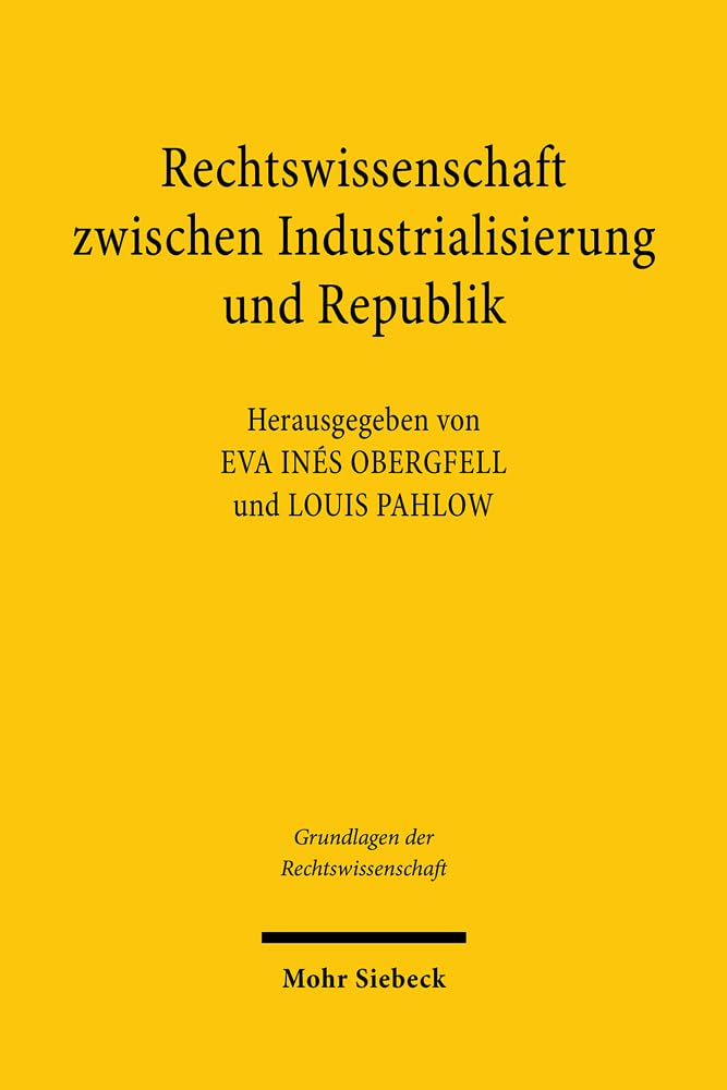 Rechtswissenschaft zwischen Industrialisierung und Republik: Josef Kohler (1849-1919) (Grundlagen der Rechtswissenschaft, Band 40) Law