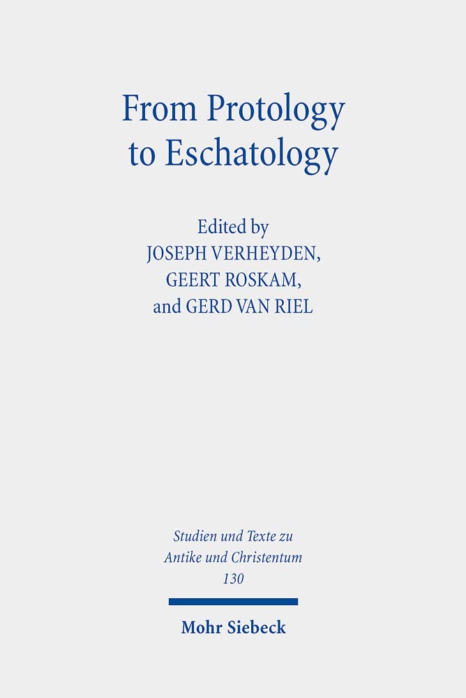From Protology to Eschatology: Competing Views on the Origin and the End of the Cosmos in Platonism and Christian Thought: 130 (Studien und Texte zu ... and Texts in Antiquity and Christianity) book