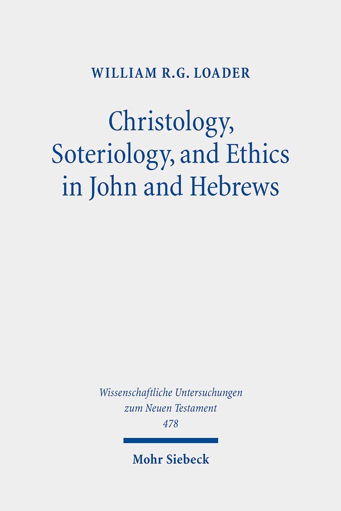 Christology, Soteriology, and Ethics in John and Hebrews: Collected Essays (Wissenschaftliche Untersuchungen zum Neuen Testament, Band 478) Religion & Esotericism